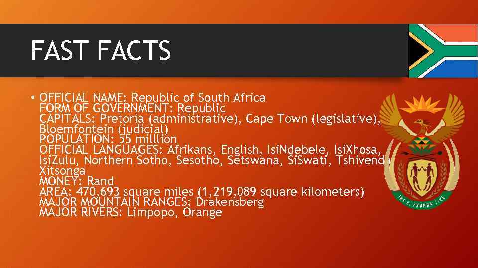 FAST FACTS • OFFICIAL NAME: Republic of South Africa FORM OF GOVERNMENT: Republic CAPITALS:
