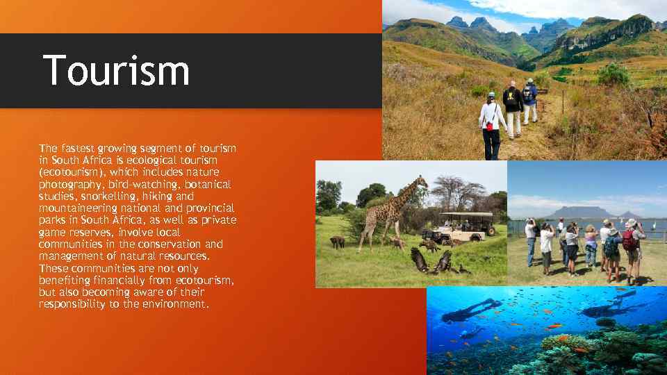 Tourism The fastest growing segment of tourism in South Africa is ecological tourism (ecotourism),