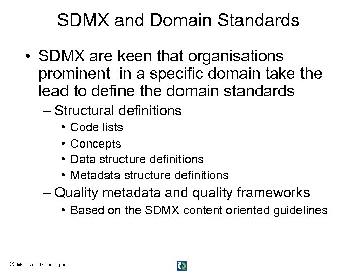 SDMX and Domain Standards • SDMX are keen that organisations prominent in a specific