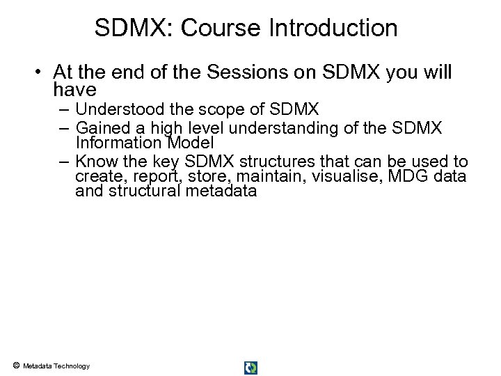 SDMX: Course Introduction • At the end of the Sessions on SDMX you will