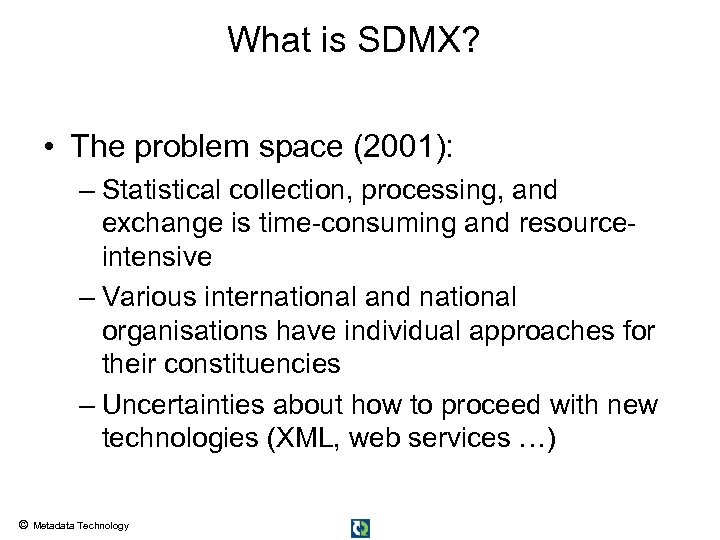 What is SDMX? • The problem space (2001): – Statistical collection, processing, and exchange