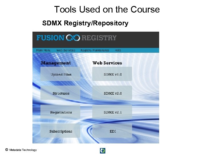 Tools Used on the Course SDMX Registry/Repository © Metadata Technology 