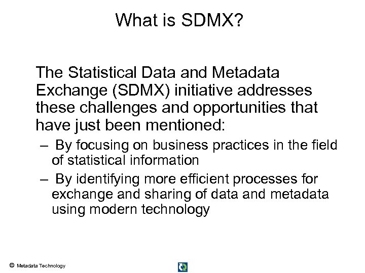 What is SDMX? The Statistical Data and Metadata Exchange (SDMX) initiative addresses these challenges