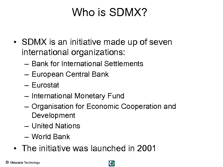 Who is SDMX? • SDMX is an initiative made up of seven international organizations: