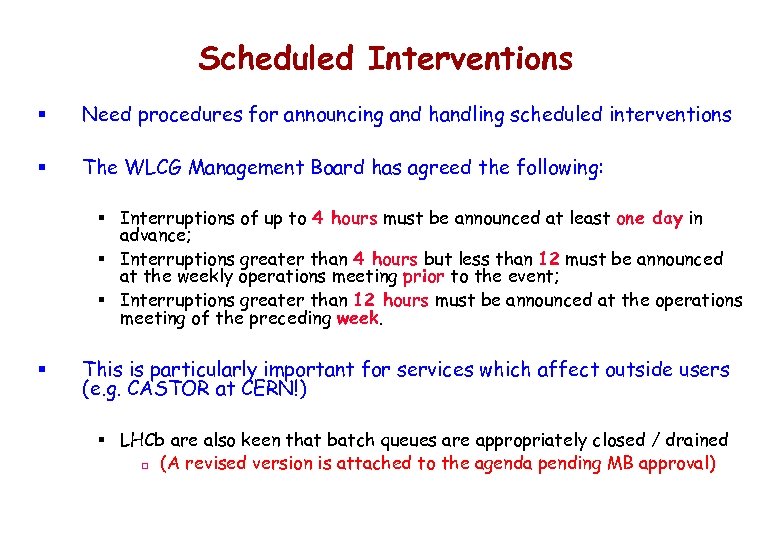 Scheduled Interventions § Need procedures for announcing and handling scheduled interventions § The WLCG