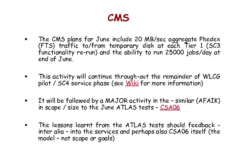 CMS § The CMS plans for June include 20 MB/sec aggregate Phedex (FTS) traffic