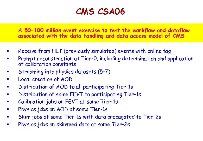 CMS CSA 06 A 50 -100 million event exercise to test the workflow and
