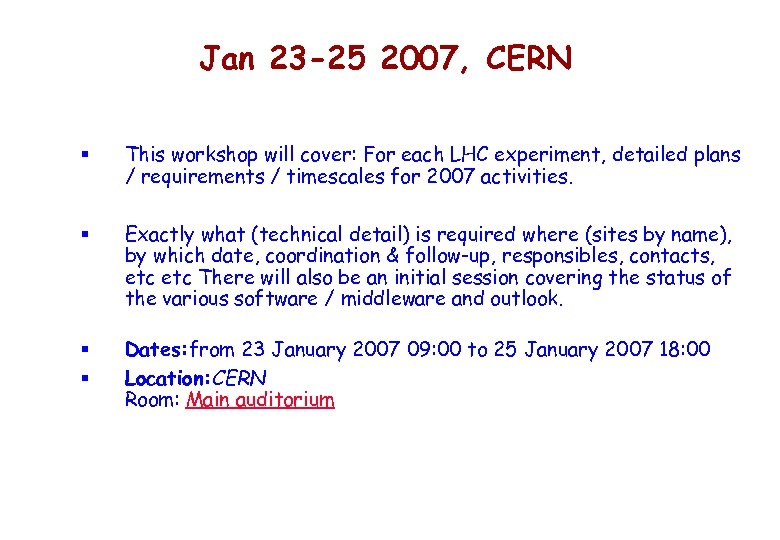 Jan 23 -25 2007, CERN § This workshop will cover: For each LHC experiment,