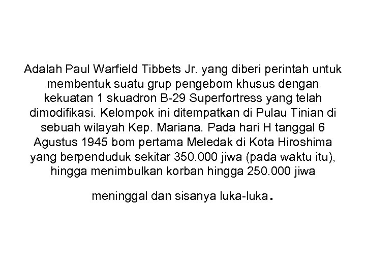 Adalah Paul Warfield Tibbets Jr. yang diberi perintah untuk membentuk suatu grup pengebom khusus