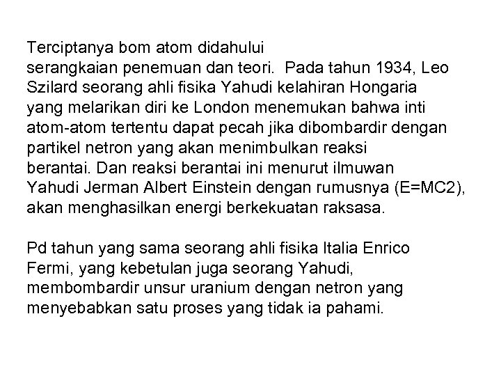 Terciptanya bom atom didahului serangkaian penemuan dan teori. Pada tahun 1934, Leo Szilard seorang