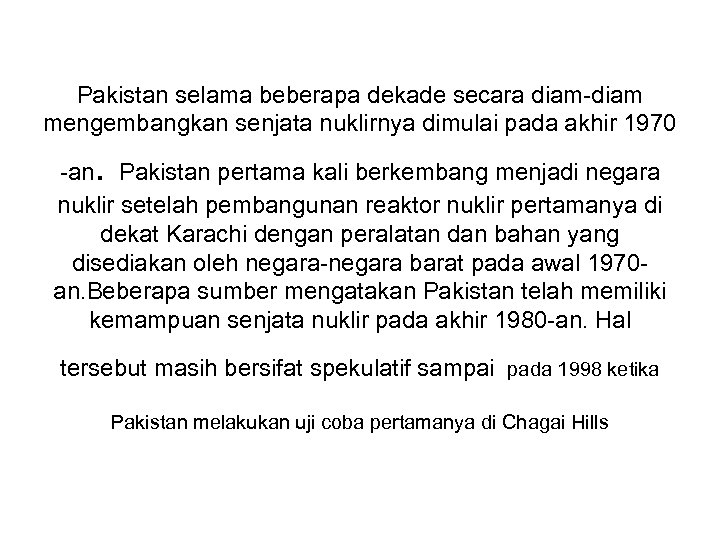 Pakistan selama beberapa dekade secara diam-diam mengembangkan senjata nuklirnya dimulai pada akhir 1970 .