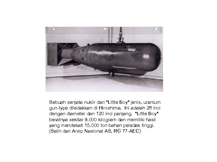 Sebuah senjata nuklir dari "Little Boy" jenis, uranium gun-type diledakkan di Hiroshima. Ini adalah