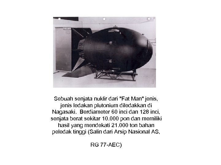  Sebuah senjata nuklir dari "Fat Man" jenis, jenis ledakan plutonium diledakkan di Nagasaki.