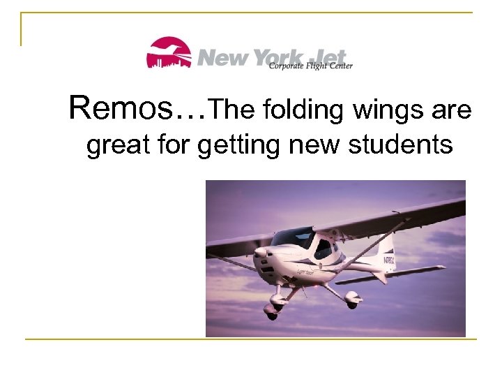 Remos…The folding wings are great for getting new students 