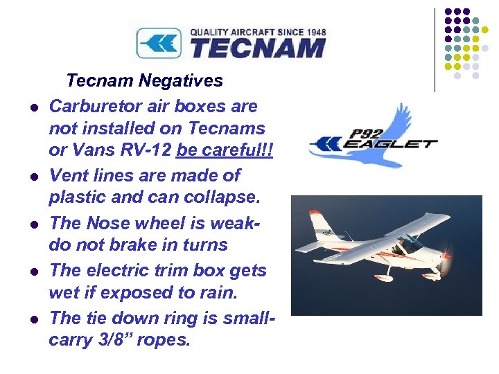 l l l Tecnam Negatives Carburetor air boxes are not installed on Tecnams or