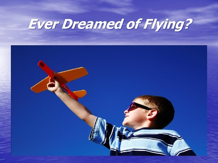 Ever Dreamed of Flying? 