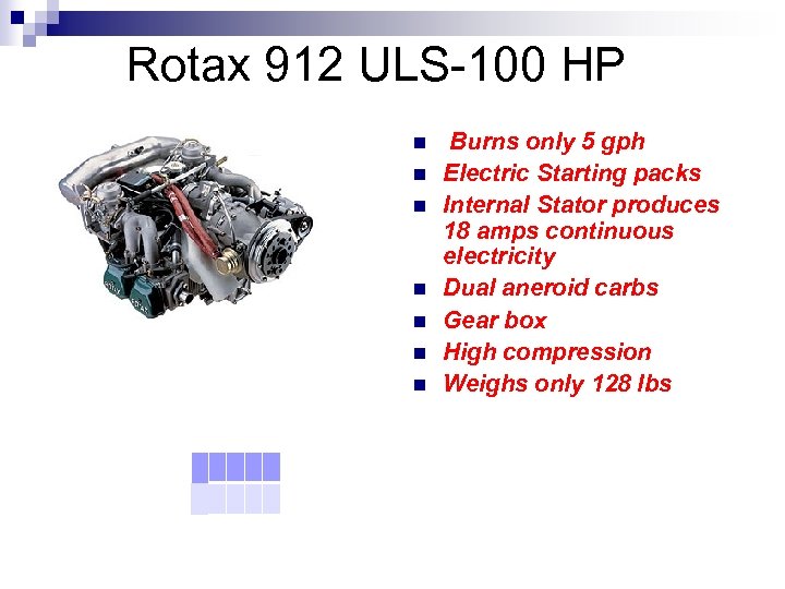 Rotax 912 ULS-100 HP n n n n Burns only 5 gph Electric Starting