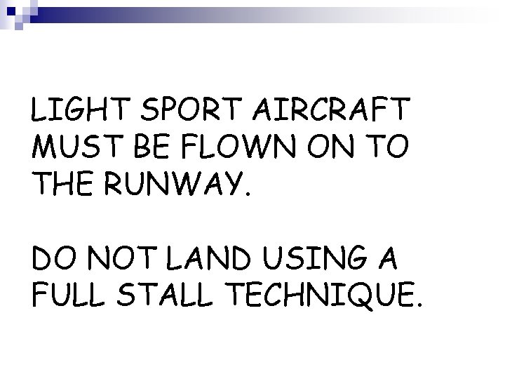 LIGHT SPORT AIRCRAFT MUST BE FLOWN ON TO THE RUNWAY. DO NOT LAND USING