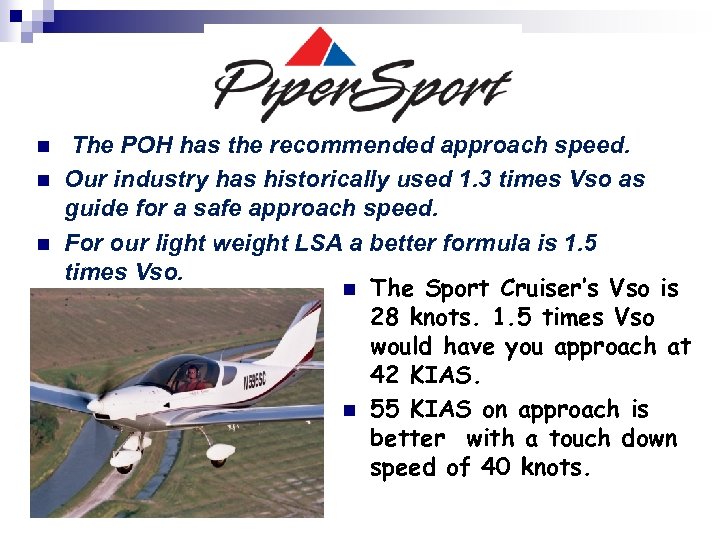 . n n n The POH has the recommended approach speed. Our industry has