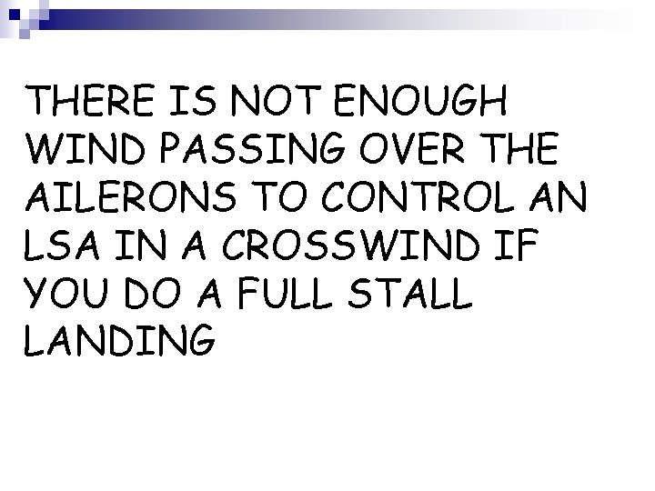 THERE IS NOT ENOUGH WIND PASSING OVER THE AILERONS TO CONTROL AN LSA IN