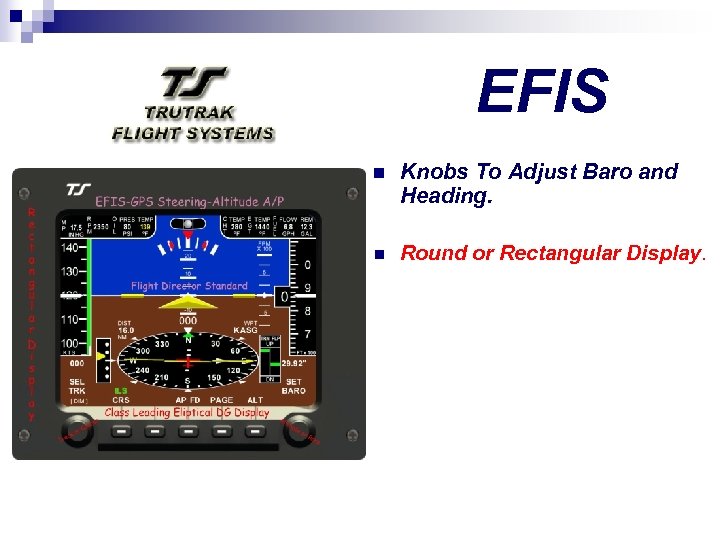 EFIS n Knobs To Adjust Baro and Heading. n Round or Rectangular Display. 