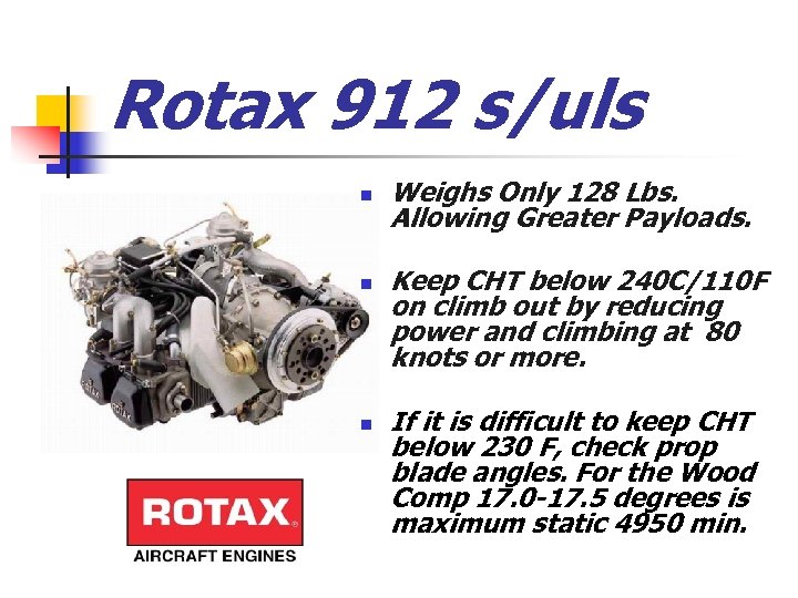 Rotax 912 s/uls n n n Weighs Only 128 Lbs. Allowing Greater Payloads. Keep