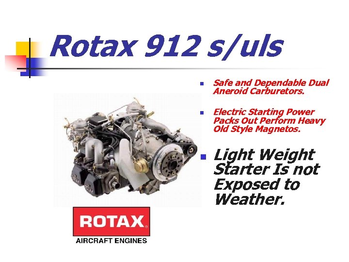 Rotax 912 s/uls n n n Safe and Dependable Dual Aneroid Carburetors. Electric Starting