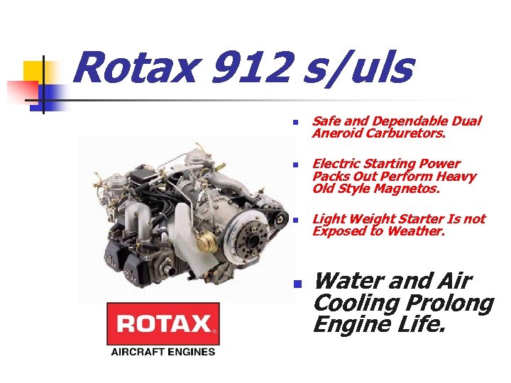 Rotax 912 s/uls n n Safe and Dependable Dual Aneroid Carburetors. Electric Starting Power