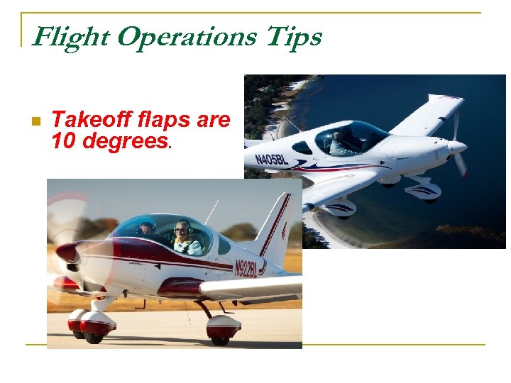 Flight Operations Tips n Takeoff flaps are 10 degrees. 