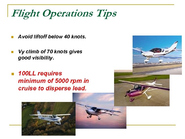 Flight Operations Tips n Avoid liftoff below 40 knots. n Vy climb of 70