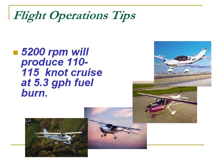 Flight Operations Tips n 5200 rpm will produce 110115 knot cruise at 5. 3