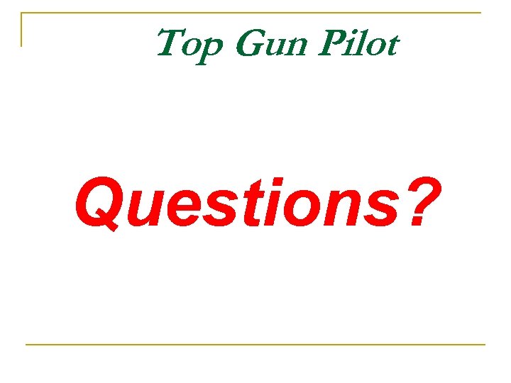 Top Gun Pilot Questions? 