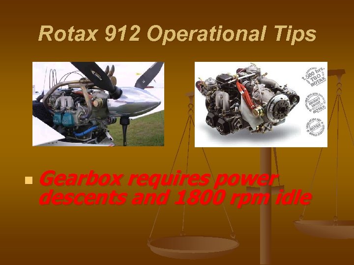 Rotax 912 Operational Tips n Gearbox requires power descents and 1800 rpm idle 