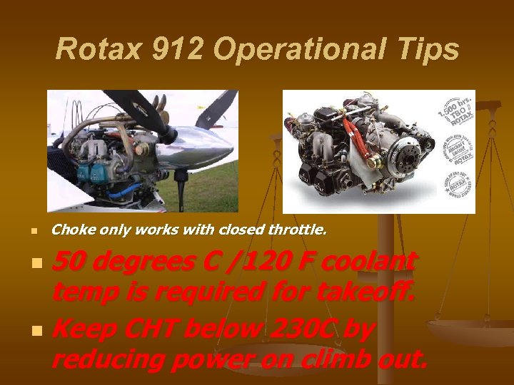 Rotax 912 Operational Tips n Choke only works with closed throttle. 50 degrees C