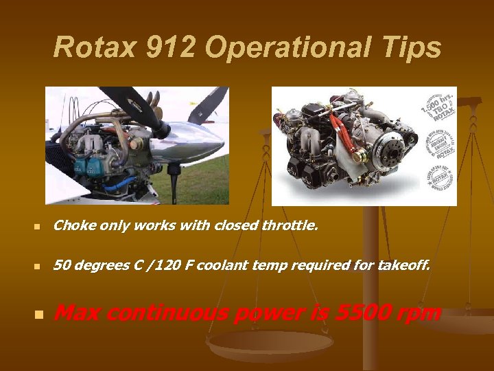 Rotax 912 Operational Tips n Choke only works with closed throttle. n 50 degrees