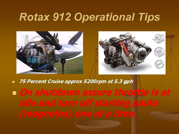 Rotax 912 Operational Tips n n 75 Percent Cruise approx 5200 rpm at 5.