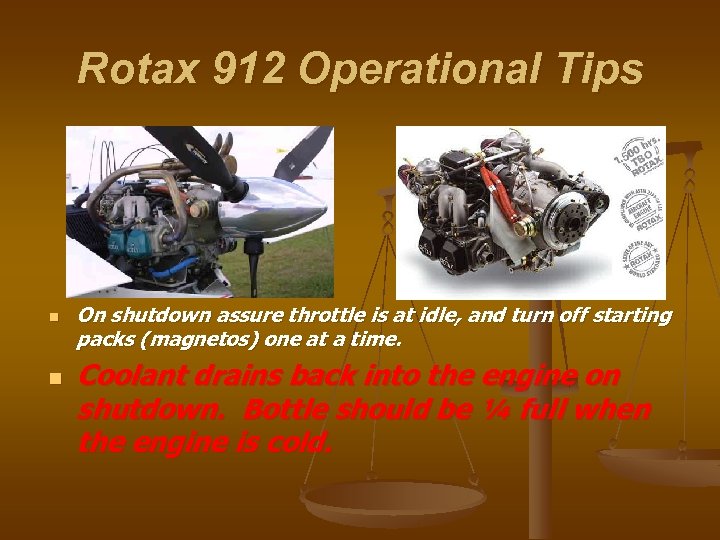 Rotax 912 Operational Tips n n On shutdown assure throttle is at idle, and