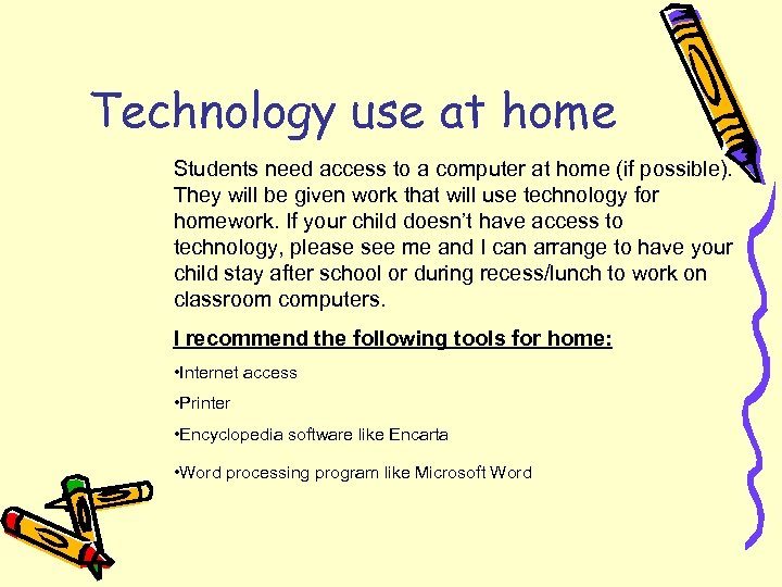 Technology use at home Students need access to a computer at home (if possible).