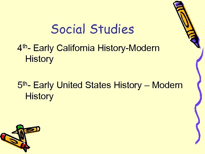 Social Studies 4 th- Early California History-Modern History 5 th- Early United States History