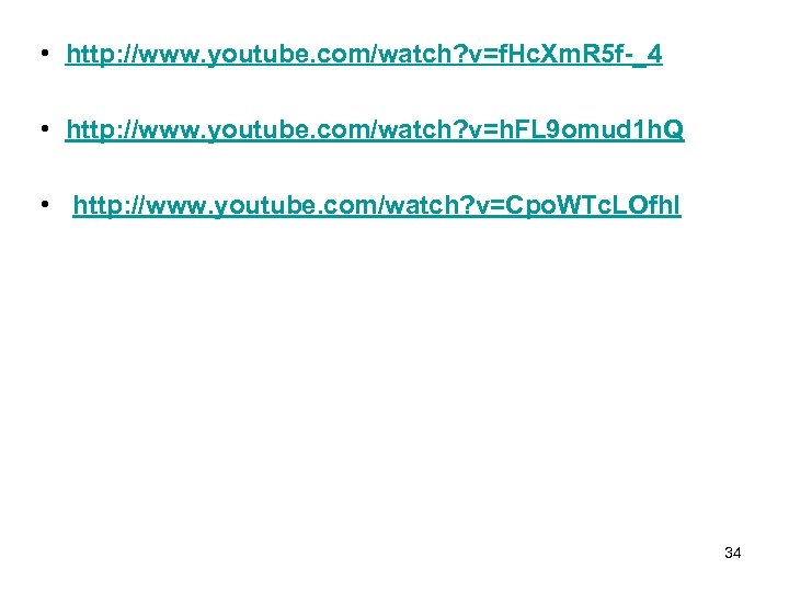  • http: //www. youtube. com/watch? v=f. Hc. Xm. R 5 f-_4 • http: