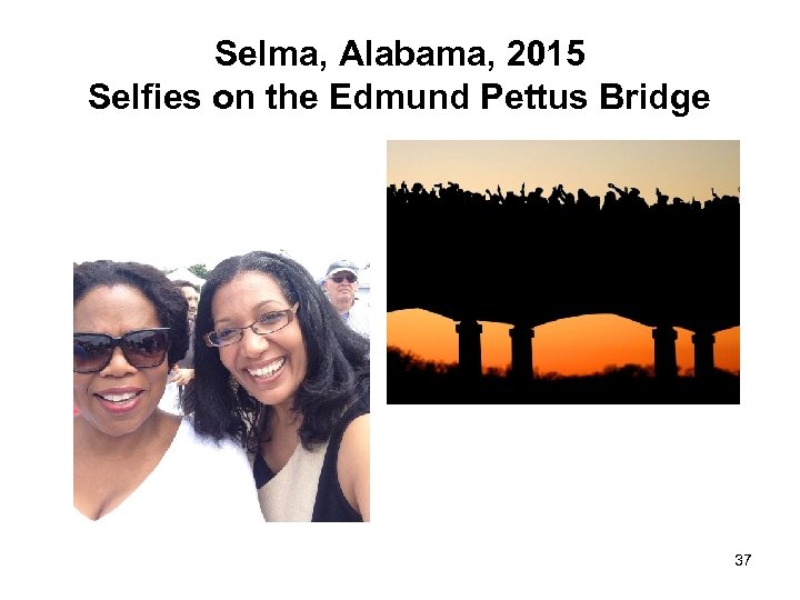Selma, Alabama, 2015 Selfies on the Edmund Pettus Bridge 37 