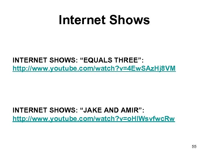 Internet Shows INTERNET SHOWS: “EQUALS THREE”: http: //www. youtube. com/watch? v=4 Ew. SAz. Hj