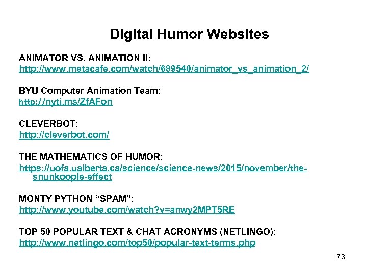 Digital Humor Websites ANIMATOR VS. ANIMATION II: http: //www. metacafe. com/watch/689540/animator_vs_animation_2/ BYU Computer Animation