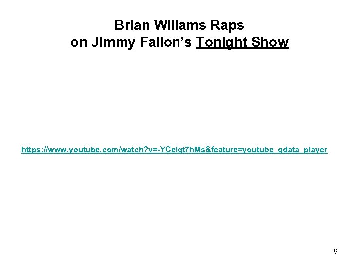 Brian Willams Raps on Jimmy Fallon’s Tonight Show https: //www. youtube. com/watch? v=-YCe. Igt
