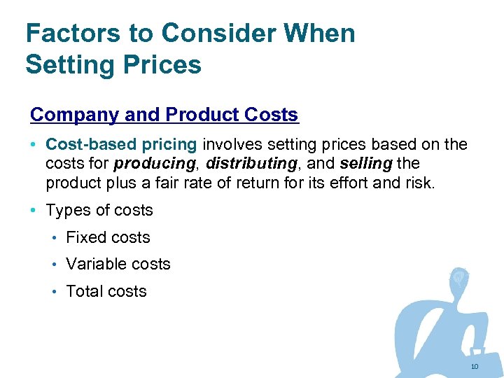 Factors to Consider When Setting Prices Company and Product Costs • Cost-based pricing involves