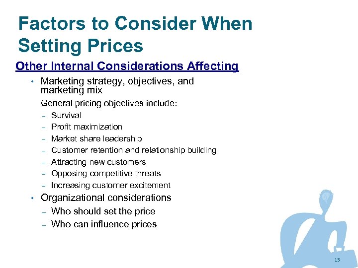 Factors to Consider When Setting Prices Other Internal Considerations Affecting • Marketing strategy, objectives,