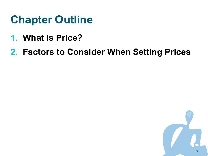 Chapter Outline 1. What Is Price? 2. Factors to Consider When Setting Prices 3