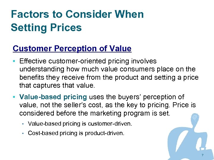 Factors to Consider When Setting Prices Customer Perception of Value • Effective customer-oriented pricing