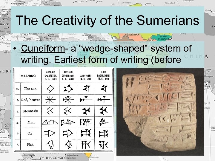 The Creativity of the Sumerians • Cuneiform- a “wedge-shaped” system of writing. Earliest form
