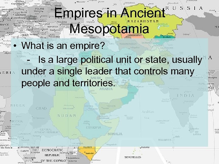 Empires in Ancient Mesopotamia • What is an empire? - Is a large political